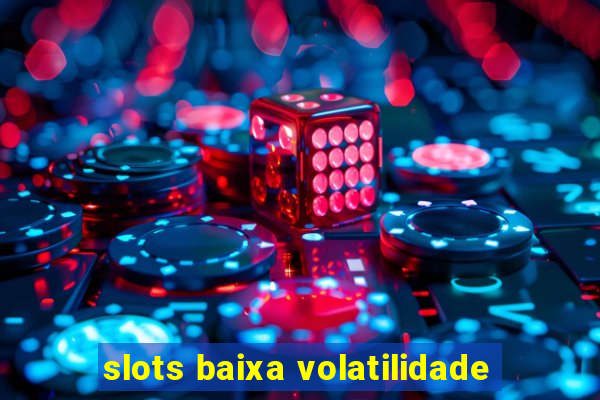 slots baixa volatilidade